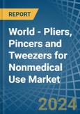 World - Pliers, Pincers and Tweezers for Nonmedical Use - Market Analysis, forecast, Size, Trends and Insights- Product Image