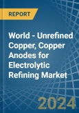 World - Unrefined Copper, Copper Anodes for Electrolytic Refining - Market Analysis, forecast, Size, Trends and Insights. Update: COVID-19 Impact- Product Image