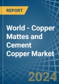 World - Copper Mattes and Cement Copper - Market Analysis, Forecast, Size, Trends and Insights- Product Image