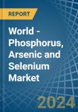 World - Phosphorus, Arsenic and Selenium - Market Analysis, Forecast, Size, Trends and Insights- Product Image