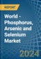 World - Phosphorus, Arsenic and Selenium - Market Analysis, Forecast, Size, Trends and Insights. Update: COVID-19 Impact - Product Image