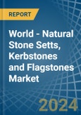 World - Natural Stone Setts, Kerbstones and Flagstones - Market Analysis, Forecast, Size, Trends and Insights- Product Image