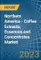 Northern America - Coffee Extracts, Essences and Concentrates - Market Analysis, Forecast, Size, Trends and Insights. Update: COVID-19 Impact - Product Image