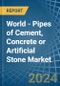 World - Pipes of Cement, Concrete or Artificial Stone - Market Analysis, Forecast, Size, Trends and Insights - Product Image