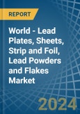 World - Lead Plates, Sheets, Strip and Foil, Lead Powders and Flakes - Market Analysis, Forecast, Size, Trends and Insights- Product Image