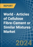 World - Articles of Cellulose Fibre-Cement or Similar Mixtures - Market Analysis, Forecast, Size, Trends and Insights- Product Image
