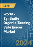 World - Synthetic Organic Tanning Substances - Market Analysis, Forecast, Size, Trends and Insights- Product Image