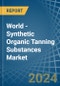 World - Synthetic Organic Tanning Substances - Market Analysis, Forecast, Size, Trends and Insights - Product Image