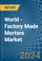 World - Factory Made Mortars - Market Analysis, Forecast, Size, Trends and Insights - Product Thumbnail Image