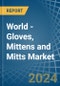 World - Gloves, Mittens and Mitts (Excluding Knitted or Crocheted) - Market Analysis, Forecast, Size, Trends and Insights - Product Image
