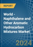 World - Naphthalene and Other Aromatic Hydrocarbon Mixtures - Market Analysis, Forecast, Size, Trends and Insights- Product Image