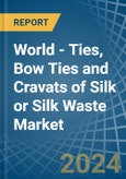 World - Ties, Bow Ties and Cravats of Silk or Silk Waste (Excluding Knitted or Crocheted) - Market Analysis, Forecast, Size, Trends and Insights- Product Image