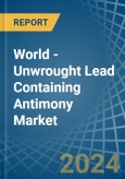 World - Unwrought Lead Containing Antimony - Market Analysis, Forecast, Size, Trends and Insights- Product Image
