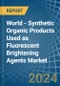 World - Synthetic Organic Products Used as Fluorescent Brightening Agents - Market Analysis, Forecast, Size, Trends and Insights - Product Thumbnail Image