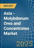 Asia - Molybdenum Ores and Concentrates - Market Analysis, Forecast, Size, Trends and Insights. Update: COVID-19 Impact- Product Image