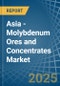 Asia - Molybdenum Ores and Concentrates - Market Analysis, Forecast, Size, Trends and Insights. Update: COVID-19 Impact - Product Image