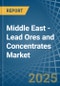 Middle East - Lead Ores and Concentrates - Market Analysis, Forecast, Size, Trends and Insights. Update: COVID-19 Impact - Product Thumbnail Image