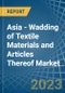 Asia - Wadding of Textile Materials and Articles Thereof - Market Analysis, Forecast, Size, Trends and Insights. Update: COVID-19 Impact - Product Thumbnail Image