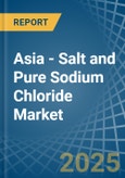 Asia - Salt and Pure Sodium Chloride - Market Analysis, Forecast, Size, Trends and Insights. Update: COVID-19 Impact- Product Image