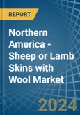 Northern America - Sheep or Lamb Skins with Wool - Market Analysis, Forecast, Size, Trends and Insights. Update: COVID-19 Impact- Product Image