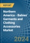 Northern America - Babies' Garments and Clothing Accessories - Market Analysis, Forecast, Size, Trends and Insights. Update: COVID-19 Impact - Product Image