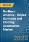 Northern America - Babies' Garments and Clothing Accessories - Market Analysis, Forecast, Size, Trends and Insights. Update: COVID-19 Impact - Product Thumbnail Image
