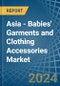 Asia - Babies' Garments and Clothing Accessories - Market Analysis, Forecast, Size, Trends and Insights. Update: COVID-19 Impact - Product Image