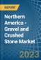 Northern America - Gravel and Crushed Stone - Market Analysis, Forecast, Size, Trends and Insights. Update: COVID-19 Impact - Product Image