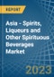 Asia - Spirits, Liqueurs and Other Spirituous Beverages - Market Analysis, Forecast, Size, Trends and Insights. Update: COVID-19 Impact - Product Image
