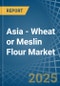 Asia - Wheat or Meslin Flour - Market Analysis, Forecast, Size, Trends and Insights. Update: COVID-19 Impact - Product Thumbnail Image