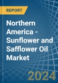 Northern America - Sunflower and Safflower Oil - Market Analysis, Forecast, Size, Trends and Insights. Update: COVID-19 Impact- Product Image
