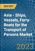 Asia - Ships, Vessels, Ferry-Boats for the Transport of Persons - Market Analysis, forecast, Size, Trends and Insights. Update: COVID-19 Impact- Product Image
