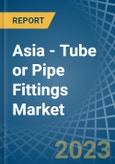 Asia - Tube or Pipe Fittings (of Iron or Steel) - Market Analysis, Forecast, Size, Trends and Insights. Update: COVID-19 Impact- Product Image
