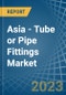 Asia - Tube or Pipe Fittings (of Iron or Steel) - Market Analysis, Forecast, Size, Trends and Insights. Update: COVID-19 Impact - Product Image