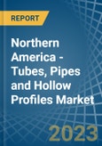 Northern America - Tubes, Pipes and Hollow Profiles (of Iron or Steel) - Market Analysis, Forecast, Size, Trends and Insights. Update: COVID-19 Impact- Product Image