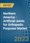 Northern America - Artificial Joints for Orthopedic Purposes - Market Analysis, forecast, Size, Trends and Insights. Update: COVID-19 Impact - Product Image