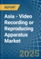 Asia - Video Recording or Reproducing Apparatus - Market Analysis, Forecast, Size, Trends and Insights. Update: COVID-19 Impact - Product Thumbnail Image