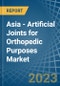 Asia - Artificial Joints for Orthopedic Purposes - Market Analysis, forecast, Size, Trends and Insights. Update: COVID-19 Impact - Product Image