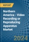 Northern America - Video Recording or Reproducing Apparatus - Market Analysis, Forecast, Size, Trends and Insights. Update: COVID-19 Impact - Product Image