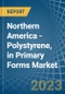 Northern America - Polystyrene, in Primary Forms - Market Analysis, Forecast, Size, Trends and insights. Update: COVID-19 Impact - Product Image