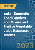 Asia - Domestic Food Grinders and Mixers and Fruit or Vegetable Juice Extractors - Market Analysis, Forecast, Size, Trends and Insights. Update: COVID-19 Impact- Product Image