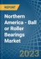 Northern America - Ball or Roller Bearings - Market Analysis, Forecast, Size, Trends and Insights. Update: COVID-19 Impact - Product Image