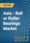 Asia - Ball or Roller Bearings - Market Analysis, Forecast, Size, Trends and Insights. Update: COVID-19 Impact - Product Image