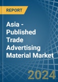 Asia - Published Trade Advertising Material - Market Analysis, Forecast, Size, Trends and Insights. Update: COVID-19 Impact- Product Image