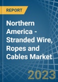 Northern America - Stranded Wire, Ropes and Cables - Market Analysis, Forecast, Size, Trends and Insights. Update: COVID-19 Impact- Product Image