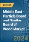 Middle East - Particle Board and Similar Board of Wood - Market Analysis, Forecast, Size, Trends and Insights. Update: COVID-19 Impact - Product Image