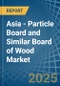 Asia - Particle Board and Similar Board of Wood - Market Analysis, Forecast, Size, Trends and Insights. Update: COVID-19 Impact - Product Thumbnail Image