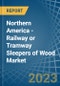 Northern America - Railway or Tramway Sleepers (Cross-Ties) of Wood - Market Analysis, Forecast, Size, Trends and Insights. Update: COVID-19 Impact - Product Thumbnail Image