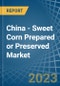 China - Sweet Corn Prepared or Preserved - Market Analysis, Forecast, Size, Trends and Insights. Update: COVID-19 Impact - Product Image