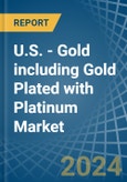 U.S. - Gold including Gold Plated with Platinum - Market Analysis, Forecast, Size, Trends and Insights. Update: COVID-19 Impact- Product Image
